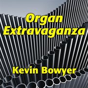 Organ extravaganza: 31 spectacular gems for the king of instruments cover image