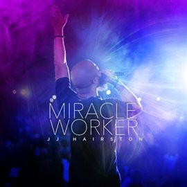 Miracle Worker Live Jj Hairston Youthful Praise 2019 Hoopla