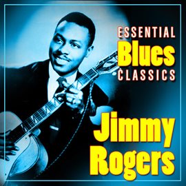 Essential Blues Classics Jimmy Rogers Hoopla