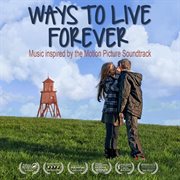 Ways to live forever (soundtrack) [music inspired by the picture] cover image