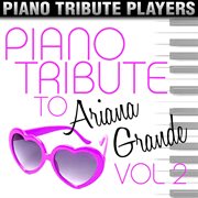 Piano tribute to ariana grande, vol. 2 cover image