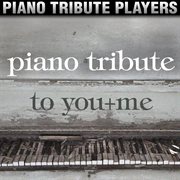 Piano tribute to you+me cover image