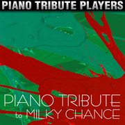 Piano tribute to milky chance cover image