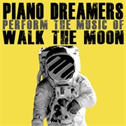 Piano dreamers perform the music of walk the moon cover image