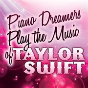 Piano dreamers play the music of taylor swift cover image