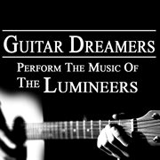 Guitar dreamers perform the music of the lumineers cover image