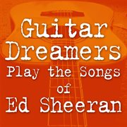 Guitar dreamers play the songs of ed sheeran cover image