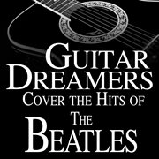 Guitar dreamers cover the hits of the beatles cover image
