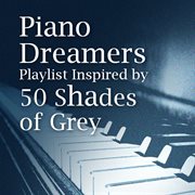 Piano dreamers playlist inspired by 50 shades of grey cover image
