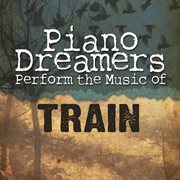 Piano dreamers perform the music of train cover image