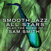 Smooth jazz all stars play the music of sam smith cover image