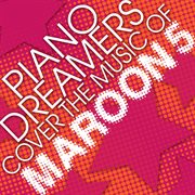 Piano dreamers cover the music of maroon 5 cover image