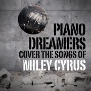Piano dreamers cover the songs of miley cyrus cover image