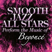 Smooth jazz all stars perform the music of beyonce cover image