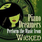 Piano dreamers perform the music of wicked cover image