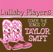 Lullaby players cover the songs of taylor swift cover image