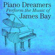 Piano dreamers perform the music of james bay cover image