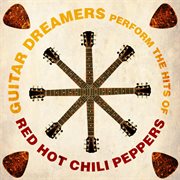 Guitar dreamers perform the hits of red hot chili peppers cover image