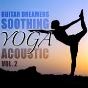 Soothing yoga acoustic, vol. 2 cover image