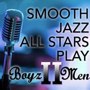 Smooth jazz all stars play boyz ii men cover image