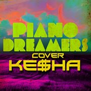 Piano dreamers cover kesha cover image