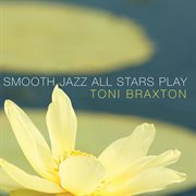 Smooth jazz all stars play toni braxton cover image