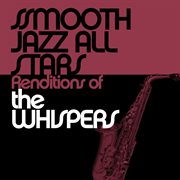 Smooth jazz all stars renditions of the whispers cover image