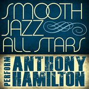Smooth jazz all stars perform anthony hamilton cover image