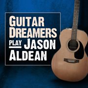 Guitar dreamers play jason aldean cover image