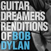 Guitar dreamers renditions of bob dylan cover image