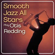 Smooth jazz all stars play otis redding cover image