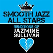 Smooth jazz all stars renditions of jazmine sullivan cover image