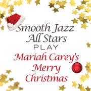 Smooth jazz all stars play mariah carey's merry christmas cover image