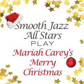 Cover image for Smooth Jazz All Stars Play Mariah Carey's Merry Christmas