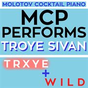 Mcp performs troye sivan: trxye + wild cover image