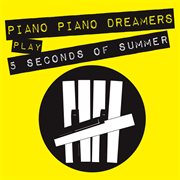 Piano dreamers play 5 seconds of summer cover image