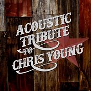 Acoustic tribute to chris young cover image