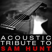 Acoustic tribute to sam hunt cover image