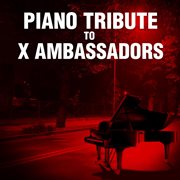 Piano tribute to x ambassadors cover image