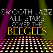 Smooth jazz all stars cover the bee gees cover image