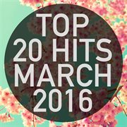Top 20 hits march 2016 cover image