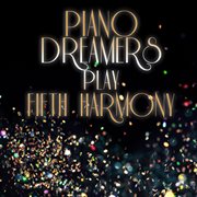 Piano dreamers play fifth harmony cover image