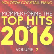 Mcp performs the top hits of 2016, vol. 7 cover image