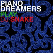 Piano dreamers play dj snake cover image