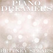 Piano Dreamers Renditions of Britney Spears Piano Dreamers Renditions of Britney Spears