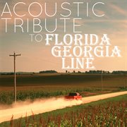 Acoustic tribute to florida georgia line cover image