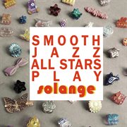 Smooth jazz all stars play solange cover image
