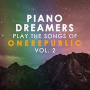 Piano dreamers play the songs of onerepublic, vol. 2 cover image