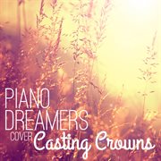 Piano dreamers cover casting crowns cover image