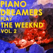 Piano dreamers play the weeknd, vol. 2 cover image